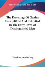 Dawnings Of Genius Exemplified And Exhibited In The Early Lives Of Distinguished Men af Theodore Alois Buckley