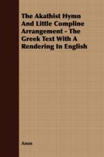 The Akathist Hymn And Little Compline Arrangement - The Greek Text With A Rendering In English af Anon