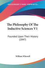The Philosophy Of The Inductive Sciences V1: Founded Upon Their History (1847) af William Whewell