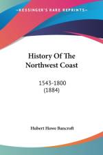 HISTORY OF THE NORTHWEST COAST: 1543-180 af HUBERT HOW BANCROFT