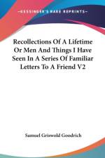 Recollections Of A Lifetime Or Men And Things I Have Seen In A Series Of Familiar Letters To A Friend V2 af Samuel Griswold Goodrich