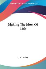 Making The Most Of Life af J. R. Miller