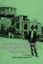 Stanford University - The First Twenty Five Years 1891-1925