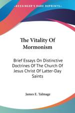The Vitality Of Mormonism: Brief Essays On Distinctive Doctrines Of The Church Of Jesus Christ Of Latter-Day Saints af James E. Talmage
