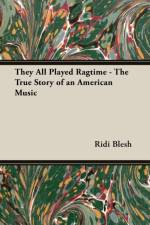 They All Played Ragtime - The True Story Of An American Music af Ridi Blesh