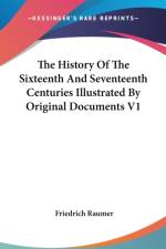 History Of The Sixteenth And Seventeenth Centuries Illustrated By Original Documents V1 af Friedrich Raumer