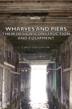 Wharves And Piers - Their Design, Construction And Equipment af Carleton Greene