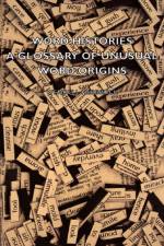 Word Histories - A Glossary Of Unusual Word Origins af Wendell Herbruck
