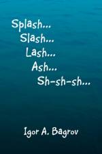 Splash...Slash...Lash...Ash...Sh-Sh-Sh...' af Igor A Bagrov