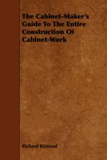 The Cabinet-Maker's Guide To The Entire Construction Of Cabinet-Work af Richard Bitmead
