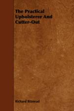 The Practical Upholsterer And Cutter-Out af Richard Bitmead