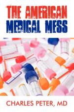 The American Medical Mess af Charles Peter