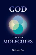 God Is in Your Molecules af Nickolas Bay