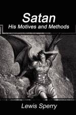 Satan His Motives and Methods af Sperry Lewis Sperry