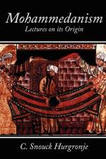 Mohammedanism Lectures on Its Origin af Snouck Hurgronje C Snouck Hurgronje