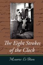 The Eight Strokes of the Clock af Maurice Le Blanc