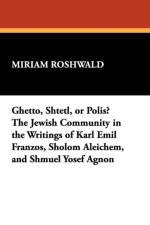 Ghetto, Shtetl, or Polis? The Jewish Community in the Writings of Karl Emil Franzos, Sholom Aleichem, and Shmuel Yosef Agnon af Miriam Roshwald