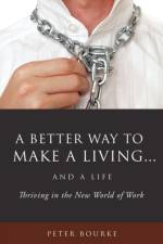 A Better Way to Make a Living...and a Life af Peter Bourke