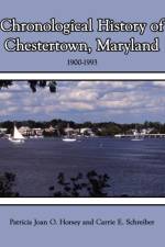 Chronological History of Chestertown, Maryland af Patricia Joan O. Horsey