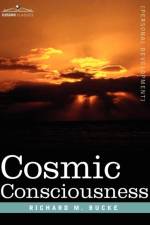 Cosmic Consciousness af M D Richard M Bucke