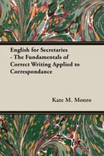 English For Secretaries - The Fundamentals Of Correct Writing Applied To Correspondance af Kate M. Monro