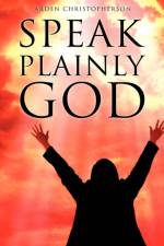 Speak Plainly God af Arden Christopherson