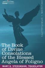The Book of Divine Consolations of the Blessed Angela of Foligno