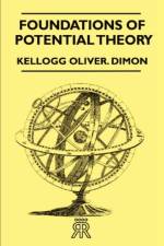 Foundations Of Potential Theory af Kellogg Oliver. Dimon