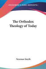 THE ORTHODOX THEOLOGY OF TODAY af Newman Smyth