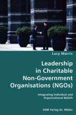 Leadership in Charitable Non-Government Organisations (NGOs)- Integrating Individual and Organisational Beliefs af Lucy Morris