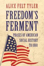 Freedom's Ferment - Phases Of American Social History To 1860