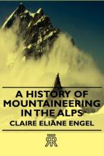 A History Of Mountaineering In The Alps af Claire Eliane Engel