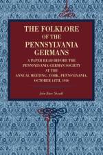The Folklore of the Pennsylvania Germans af John Baer Stoudt
