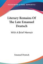 Literary Remains Of The Late Emanuel Deutsch: With A Brief Memoir af Emanuel Deutsch