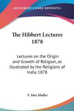 THE HIBBERT LECTURES 1878: LECTURES ON T af F. Max Muller