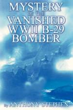 Mystery Of The Vanished WWII B-29 Bomber af Anthony Stephen
