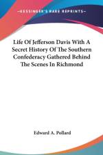 Life Of Jefferson Davis With A Secret History Of The Southern Confederacy Gathered Behind The Scenes In Richmond af Edward A. Pollard