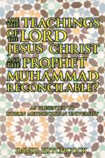 Are the Teachings of the Lord Jesus Christ and the Prophet Muhammad Reconcilable? af David Hitchcock