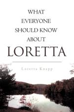 What Everyone Should Know about Loretta af Loretta Knapp