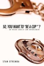 So, You Want to Be a Cop af Stan Otremba