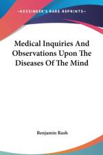 Medical Inquiries And Observations Upon The Diseases Of The Mind af Benjamin Rush