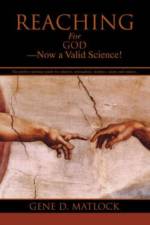 Reaching for God-Now a Valid Science! af Gene D Matlock