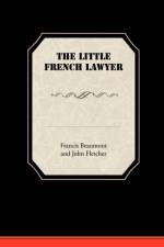 The Little French Lawyer af Francis Beaumont and John Fletcher