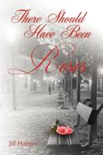 There Should Have Been Roses af Jill Holmes
