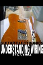 Guitar Electronics Understanding Wiring af Tim Swike