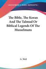 Bible, The Koran And The Talmud Or Biblical Legends Of The Musselmans af G. Weil