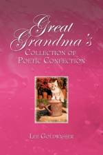Great Grandma's Collection of Poetic Confection af Lee Goldwasser