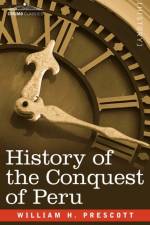 History of the Conquest of Peru af William H Prescott
