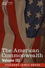 The American Commonwealth - Volume 3 af Viscount James Bryce