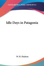IDLE DAYS IN PATAGONIA af W. H. Hudson